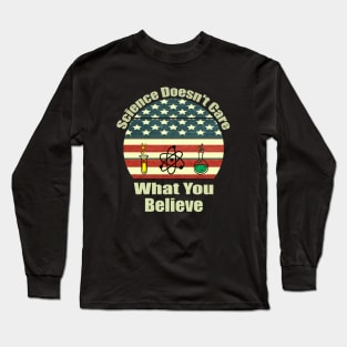 Science Doesn't Care What You Believe - Funny Science Lover Gift Long Sleeve T-Shirt